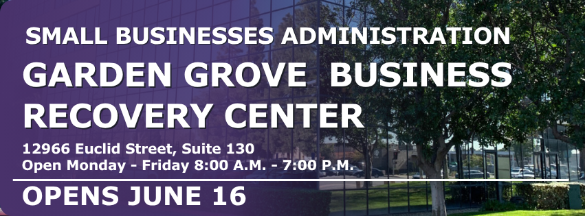 SMALL BUSINESS ADMINISTRATION TO OPEN BUSINESS RECOVERY CENTER IN GARDEN GROVE