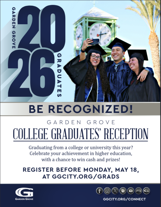 Flyer for the 2026 Garden Grove College Graduates' Reception. Three smiling graduates in navy caps and gowns take a selfie outdoors near a clock tower and palm tree. Text reads: "Be Recognized! Garden Grove College Graduates' Reception — Graduating from a college or university this year? Celebrate your achievement in higher education, with a chance to win cash and prizes! Register before Monday, May 18, at ggcity.org/grads