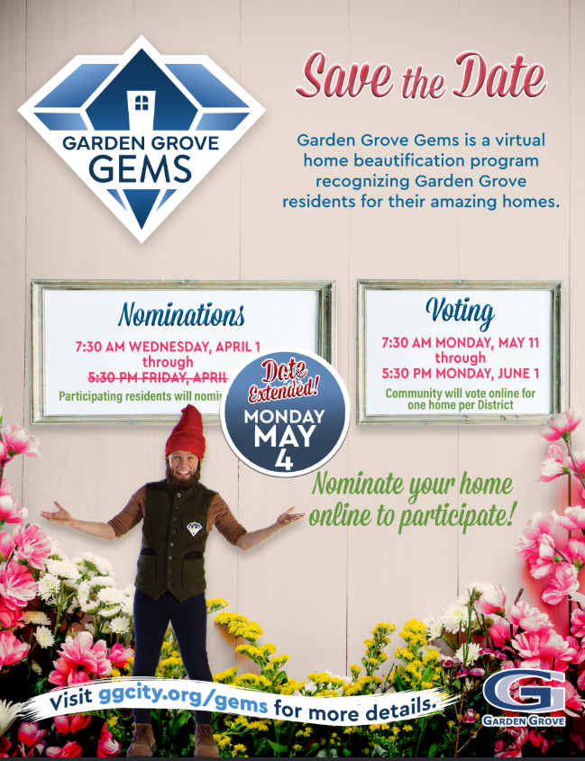 Save the Date: Garden Grove Gems virtual home beautification program. Nominations open 7:30 AM Wednesday, April 1, extended to Monday, May 4. Voting runs 7:30 AM Monday, May 11 through 5:30 PM Monday, June 1. Community votes online for one home per District. Nominate your home at ggcity.org/gems.