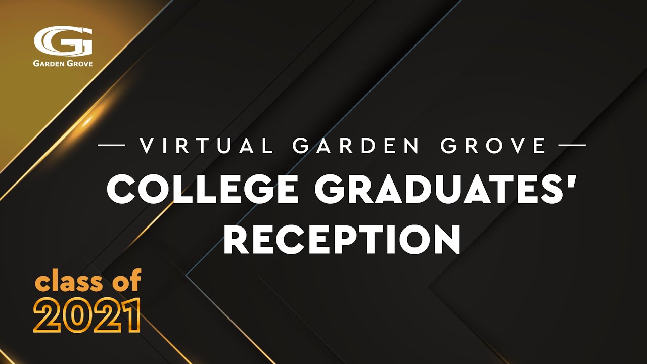 Virtual Garden Grove College Graduates' Reception - Class of 2021