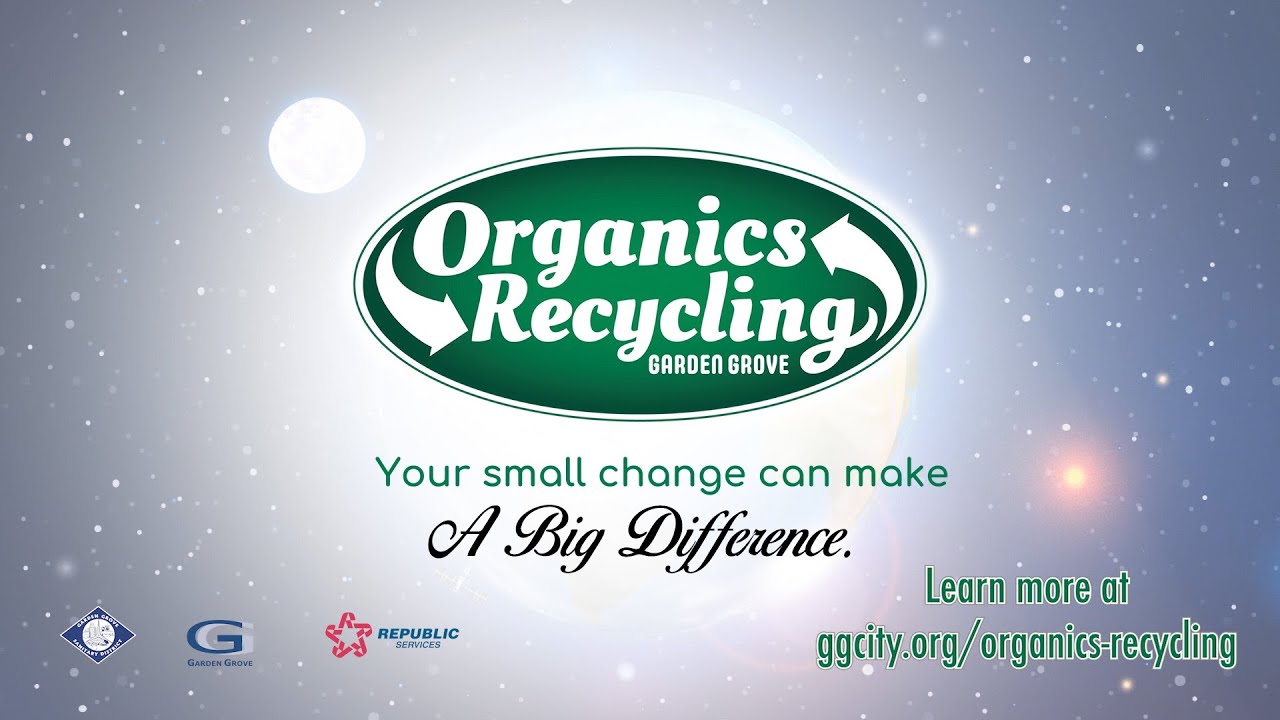 The City of Garden Grove Recycles Organics!